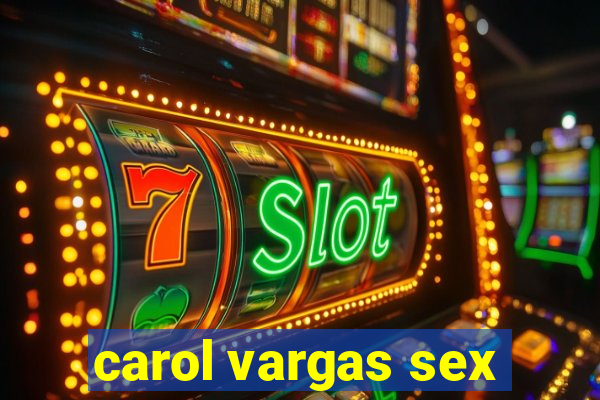 carol vargas sex